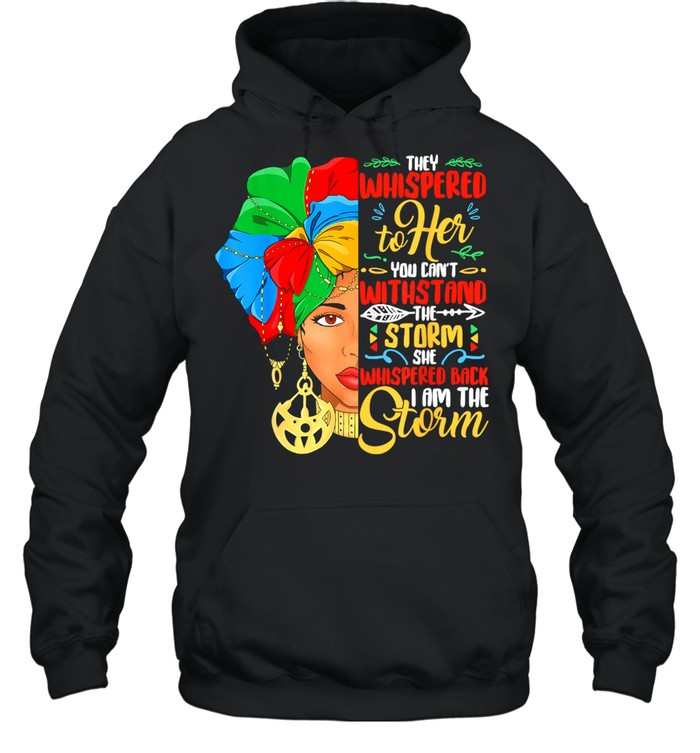 They Whispered To Her You Cant With Stand The Storm She Whispered Black History Month African American Woman Unisex Hoodie