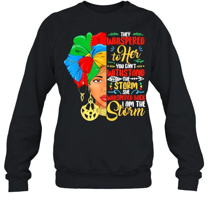 They Whispered To Her You Cant With Stand The Storm She Whispered Black History Month African American Woman Unisex Sweatshirt