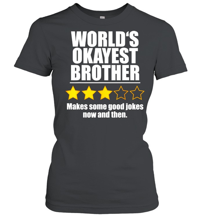 World's Okayest Brother Makes Some Good Jokes Now And Then Recommend Three Stars Classic Women's T-shirt