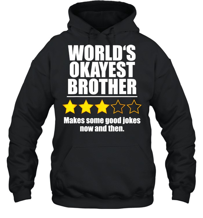 World's Okayest Brother Makes Some Good Jokes Now And Then Recommend Three Stars Unisex Hoodie