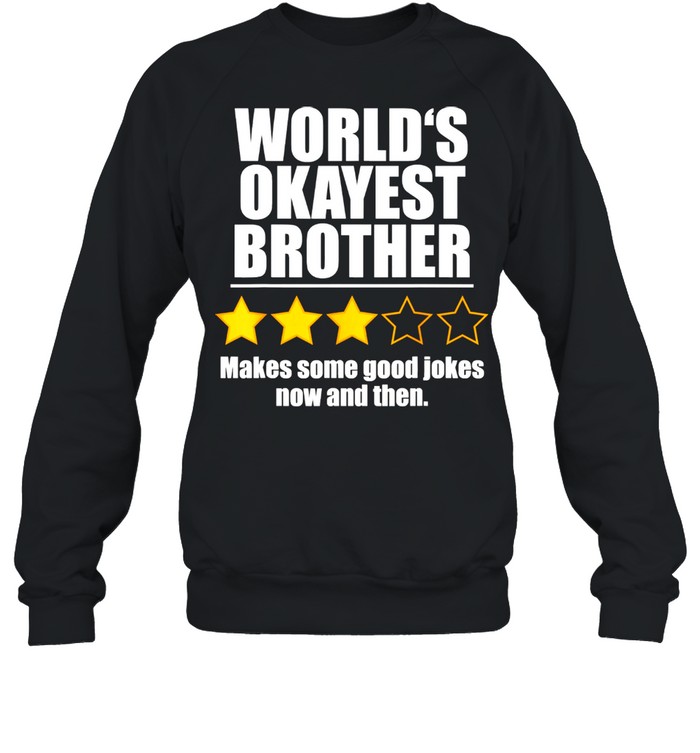 World's Okayest Brother Makes Some Good Jokes Now And Then Recommend Three Stars Unisex Sweatshirt