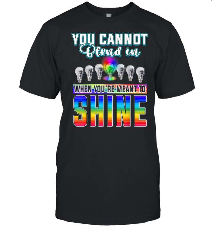 You Can't Blend In When Meant To Shine Neurodiversity LGBT Classic Men's T-shirt