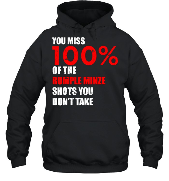 You Miss 100 Percent Of The Rumple Minze Shots You Don't Take Unisex Hoodie