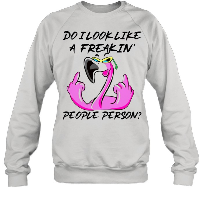 flamingo fuck do i look like a freaking people person shirt Unisex Sweatshirt