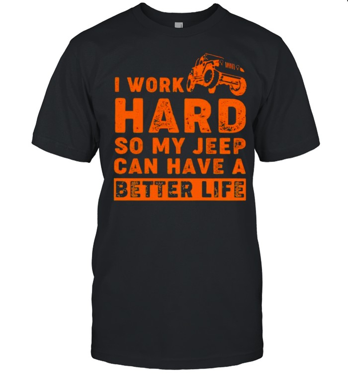 I Work Hard So My Jeep Can Have A Better Life  Classic Men's T-shirt