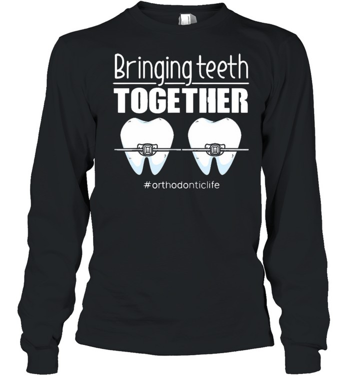 ringing Teeth Together #Orthodontic Life T-shirt Long Sleeved T-shirt