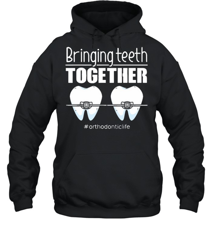 ringing Teeth Together #Orthodontic Life T-shirt Unisex Hoodie