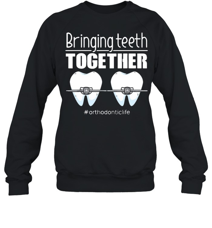 ringing Teeth Together #Orthodontic Life T-shirt Unisex Sweatshirt