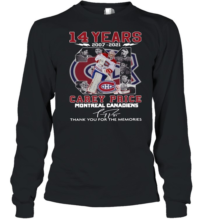 14 Years 2007 2021 Carey Price Montreal Canadiens Thank You For The Memories Signature  Long Sleeved T-shirt