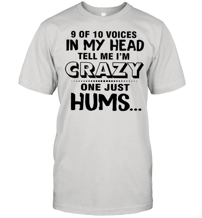 9 of 10 voices in my head tell me Im crazy one just hums shirt Classic Men's T-shirt