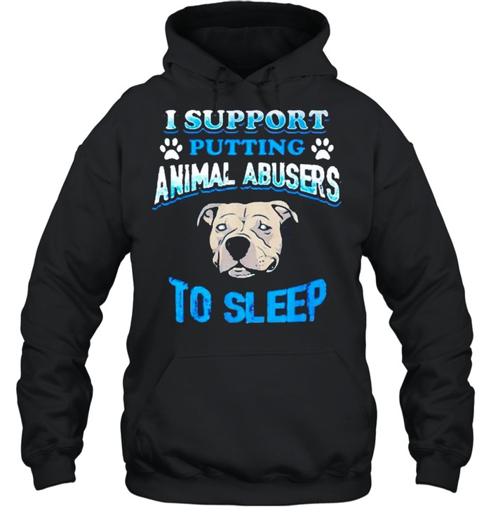 I support putting animal abusers to sleep shirt Unisex Hoodie