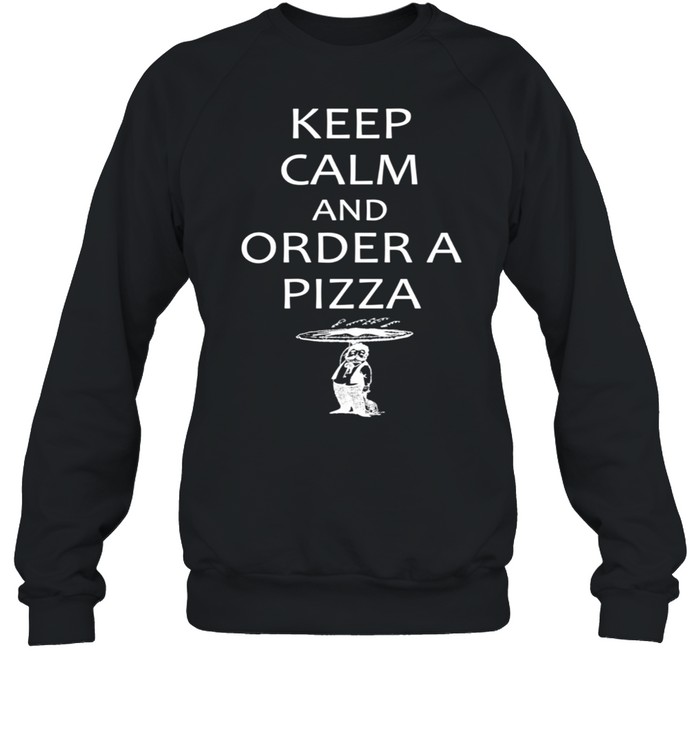 Keep Calm and Order a Pizza with Waiter shirt Unisex Sweatshirt
