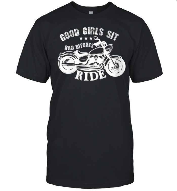Good Girls Sit Bad Bitches Ride  Classic Men's T-shirt