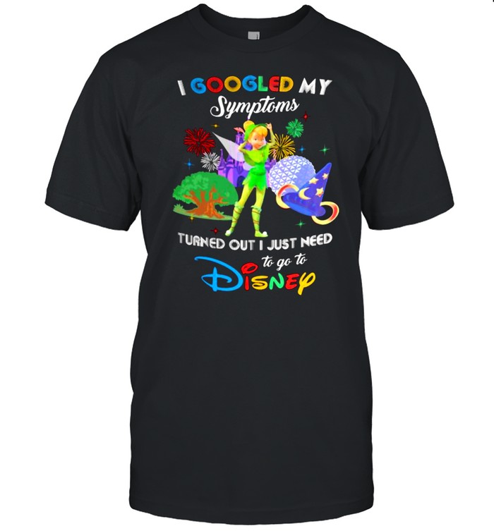 I Googled My Symptoms Turns Out I Just Need To Go To Disney Tinkerbell Shirt