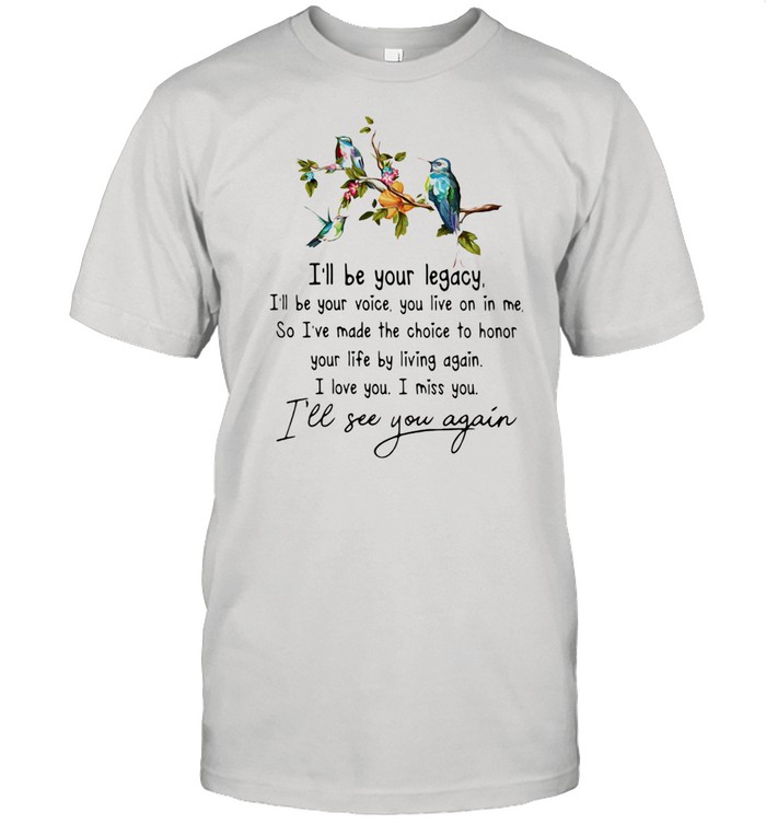 I'll Be Your Legacy I'll See You Again Bird  Classic Men's T-shirt