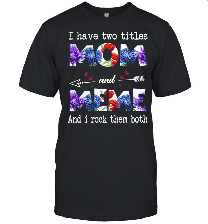 I Have Two Titles Mom And Meme And I Rock Them Both T-shirt Classic Men's T-shirt