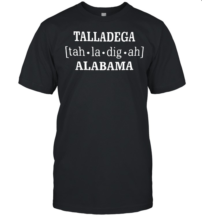 Talladega Tah.La.Dig.Ah Alabama T-shirt Classic Men's T-shirt