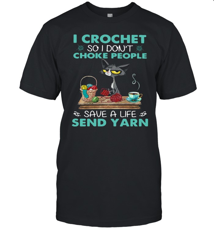 Cat I Crochet So I Don’t Choke People Save A Life Send Yarn Classic Men's T-shirt