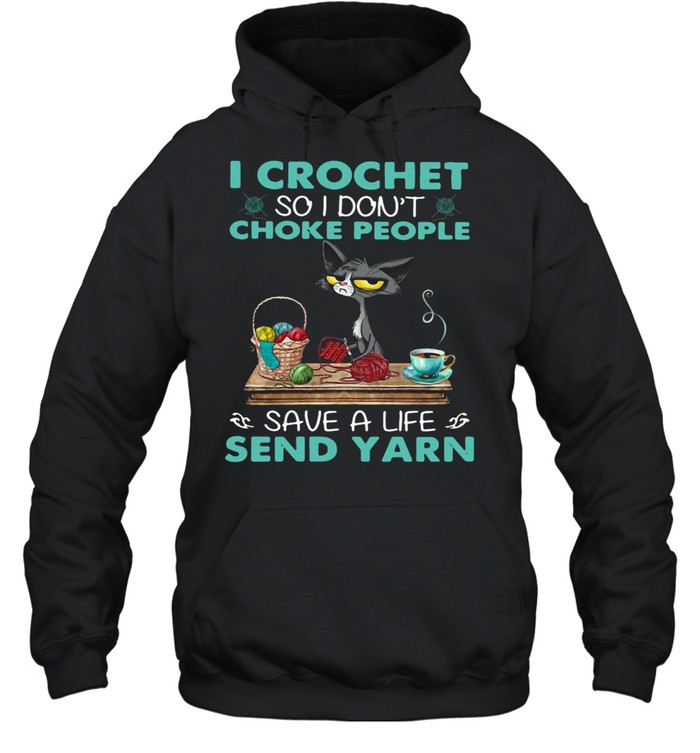 Cat I Crochet So I Don’t Choke People Save A Life Send Yarn Unisex Hoodie