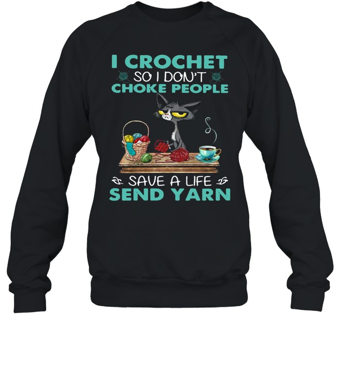 Cat I Crochet So I Don’t Choke People Save A Life Send Yarn Unisex Sweatshirt