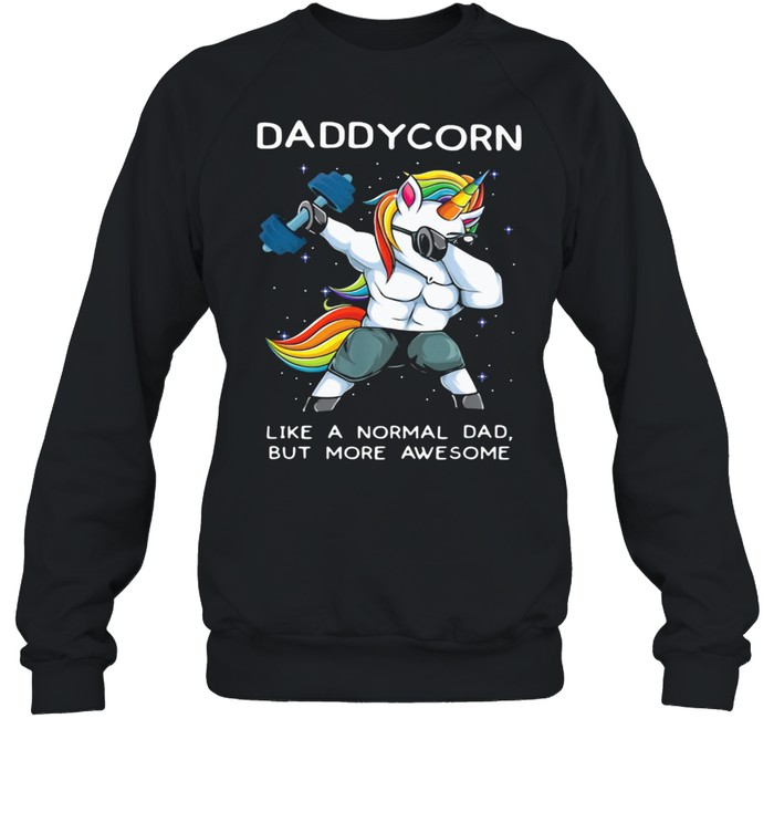 Dabbing Unicorn Like a Normal Dad But ore Aweseome Unisex Sweatshirt