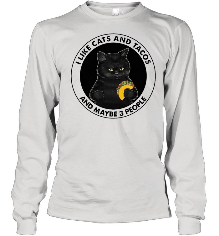 I Like Cats And Tacos And Maybe 3 People Long Sleeved T-shirt