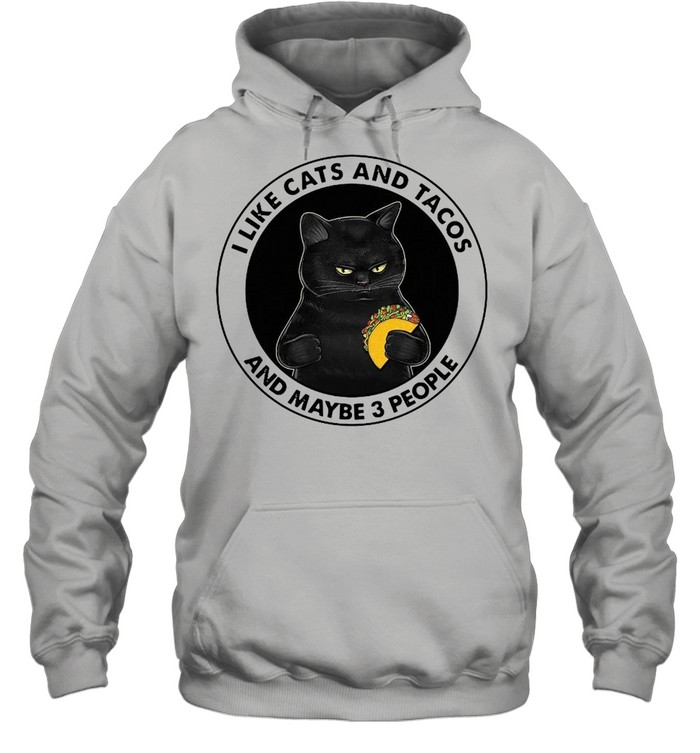 I Like Cats And Tacos And Maybe 3 People Unisex Hoodie