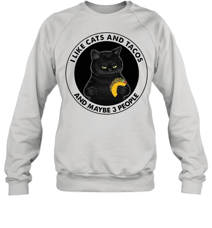 I Like Cats And Tacos And Maybe 3 People Unisex Sweatshirt