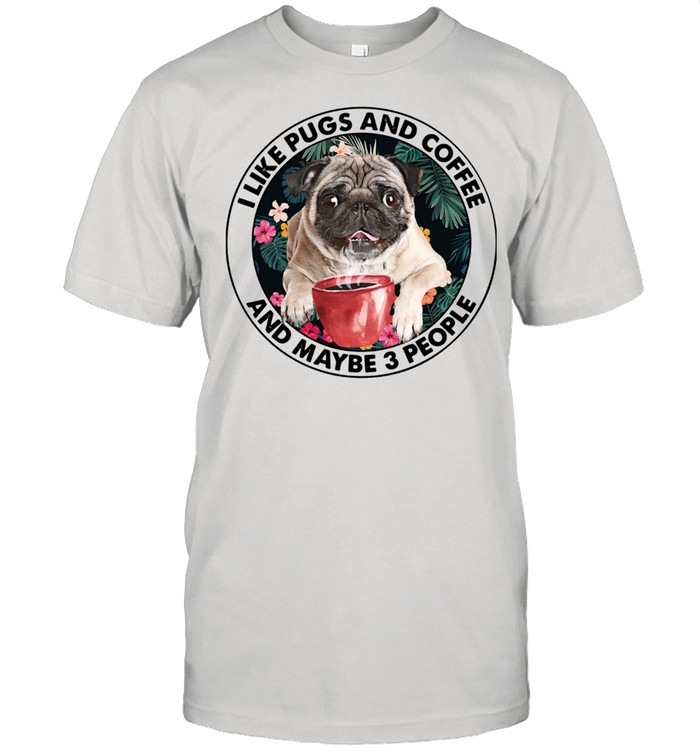 I Like Pugs And Coffee And Maybe 3 People Classic Men's T-shirt