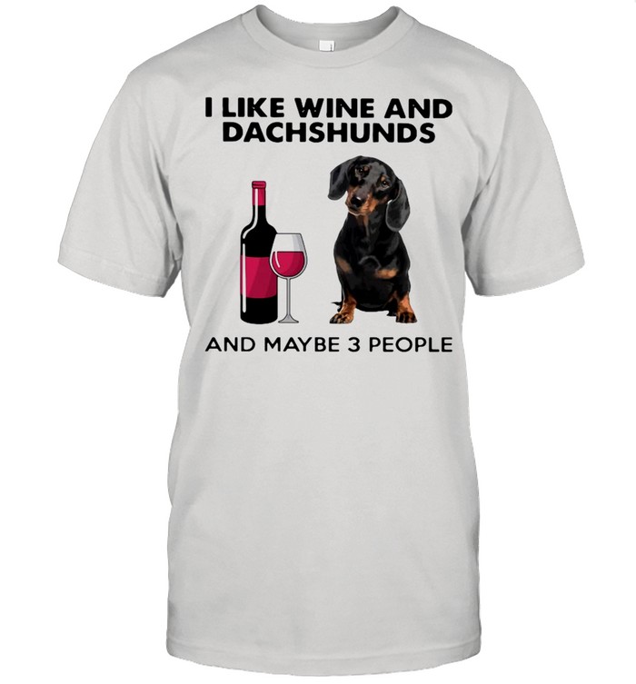 I Like Wine And Dachshunds And Maybe 3 People Classic Men's T-shirt