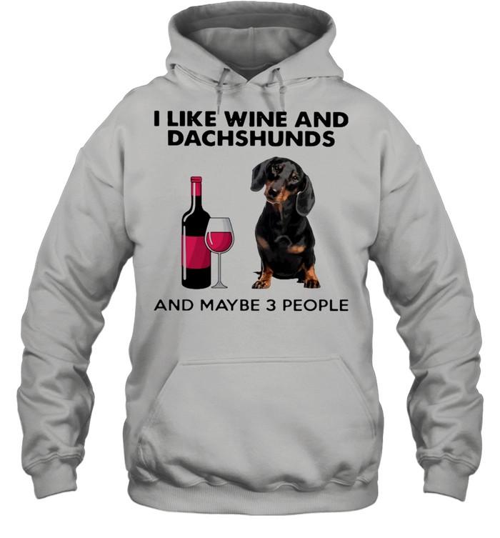 I Like Wine And Dachshunds And Maybe 3 People Unisex Hoodie