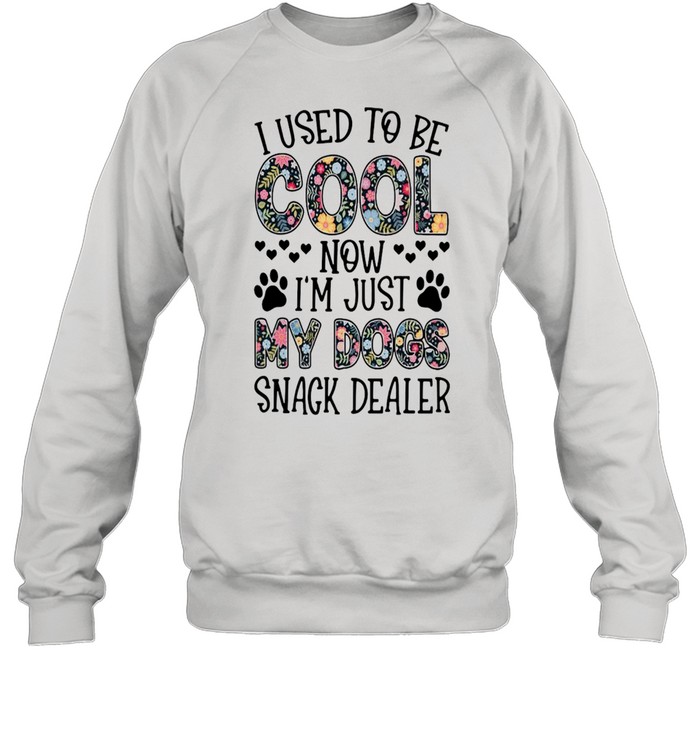 I Used To Be Cool Now I’m Just My Dogs Snack Dealer Flower Unisex Sweatshirt