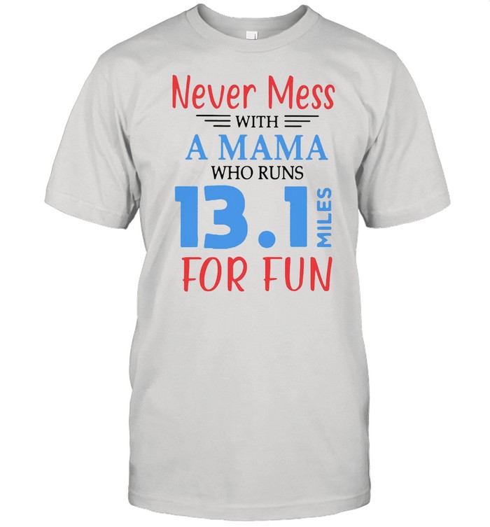 Never Mess With A Mama Who Runs 13 1 Miles For Fun T-shirt Classic Men's T-shirt