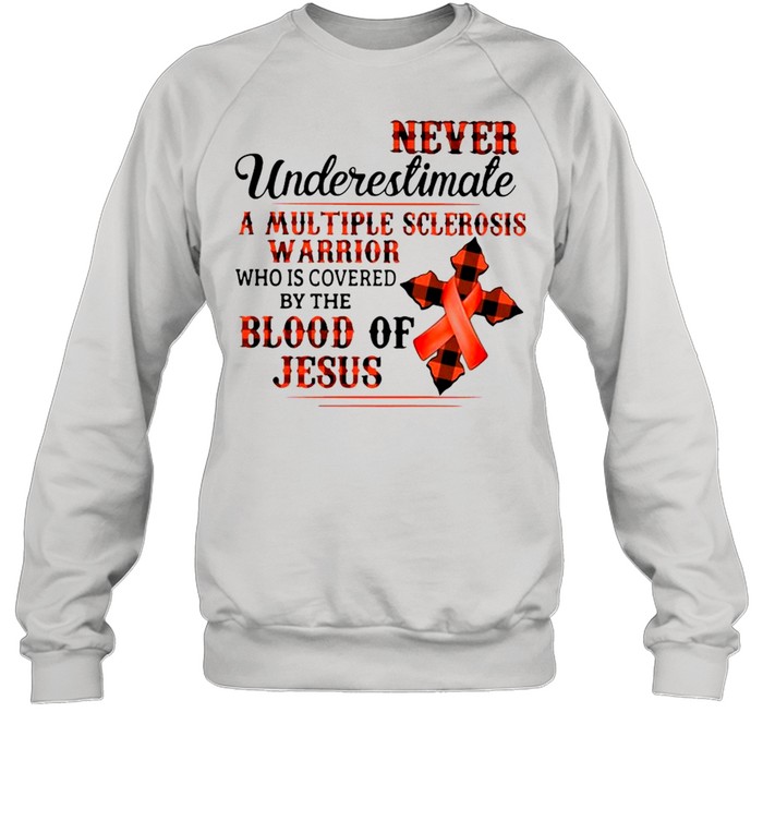 Never Underestimate A Multiple Sclerosis Warrior Who Is Covered By The Blood Of Jesus Unisex Sweatshirt