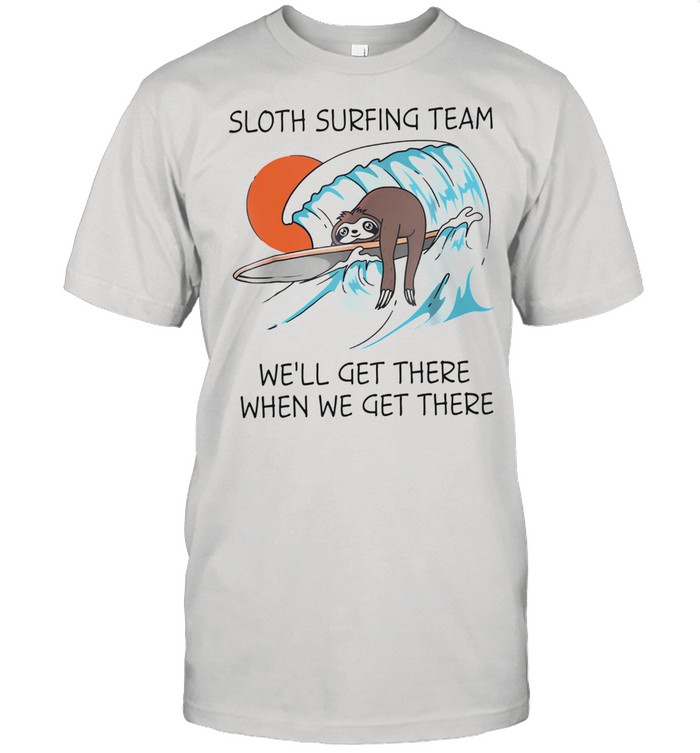 Sloth surfing team well get there when we get there shirt Classic Men's T-shirt
