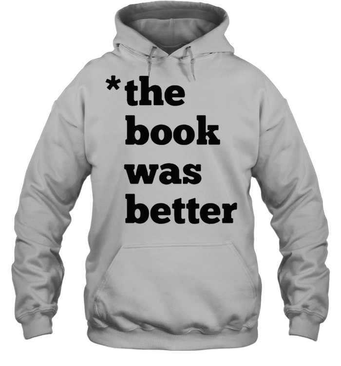 The Book was better shirt Unisex Hoodie