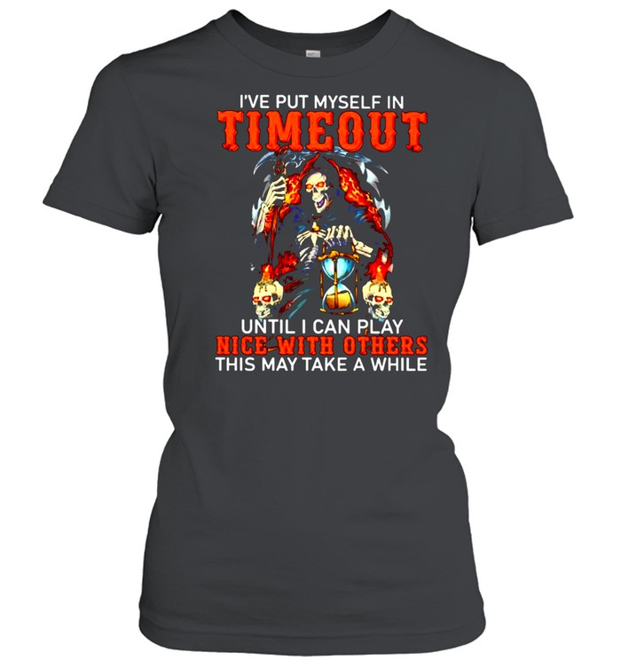 ’ve put myself in timeout until I can play nice with others shirt Classic Women's T-shirt