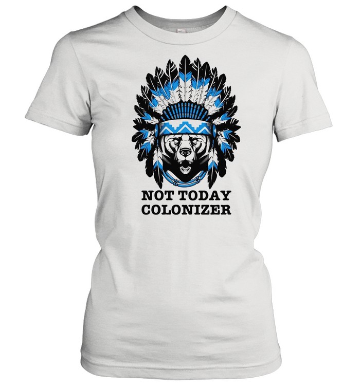 Bear And Native Not Today Colonizer T-shirt Classic Women's T-shirt