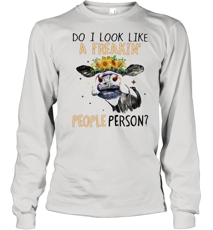 Do I Look Like A Freakin People Person Cow Sunflower shirt Long Sleeved T-shirt