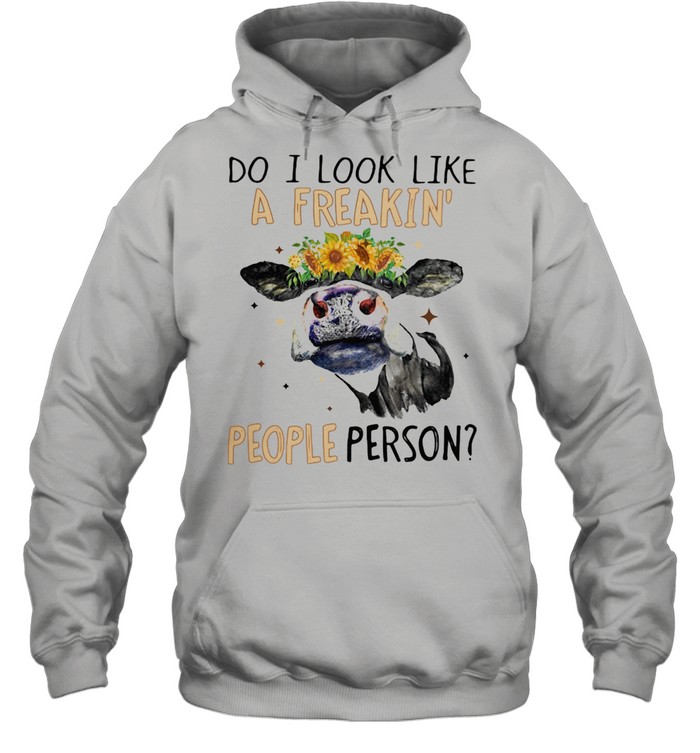 Do I Look Like A Freakin People Person Cow Sunflower shirt Unisex Hoodie