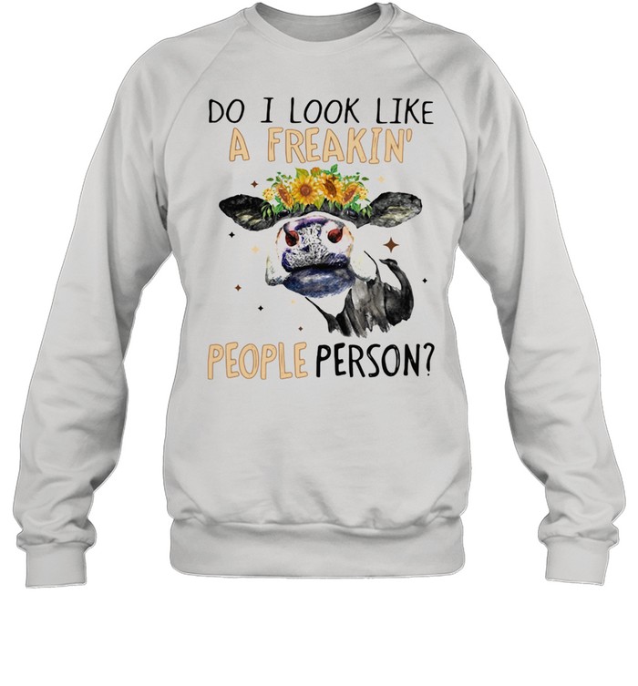 Do I Look Like A Freakin People Person Cow Sunflower shirt Unisex Sweatshirt