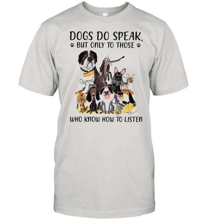 Dogs Do Speak But Only To Those Who Know How To Listen T-shirt Classic Men's T-shirt