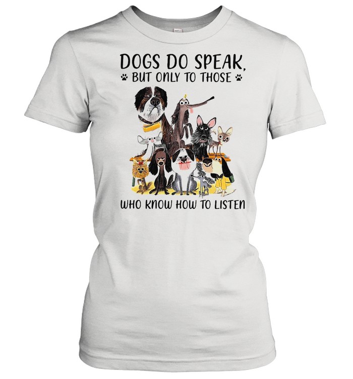 Dogs Do Speak But Only To Those Who Know How To Listen T-shirt Classic Women's T-shirt