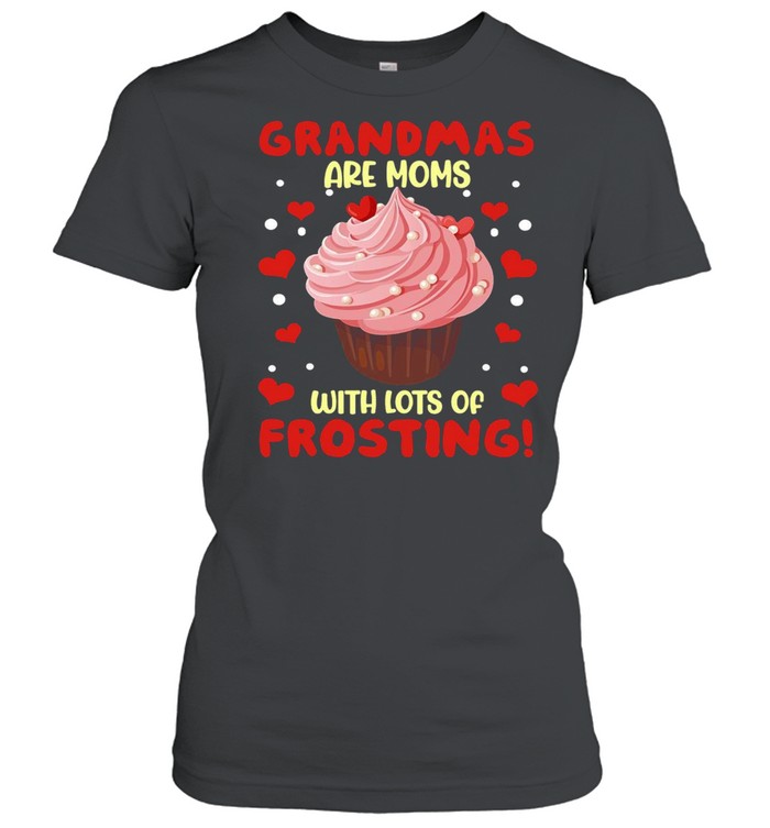 Grandmas Are Moms With Lots Of Frosting T-shirt Classic Women's T-shirt