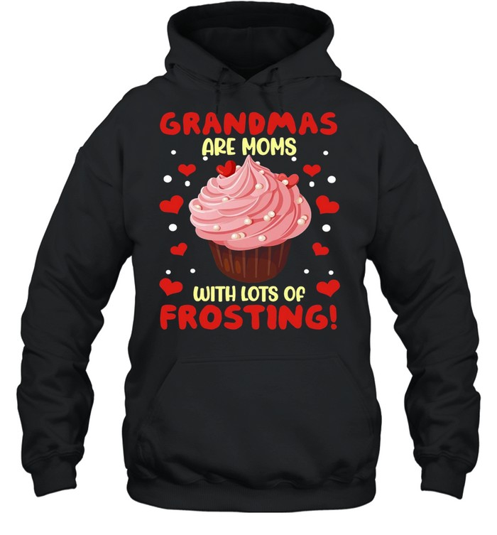 Grandmas Are Moms With Lots Of Frosting T-shirt Unisex Hoodie