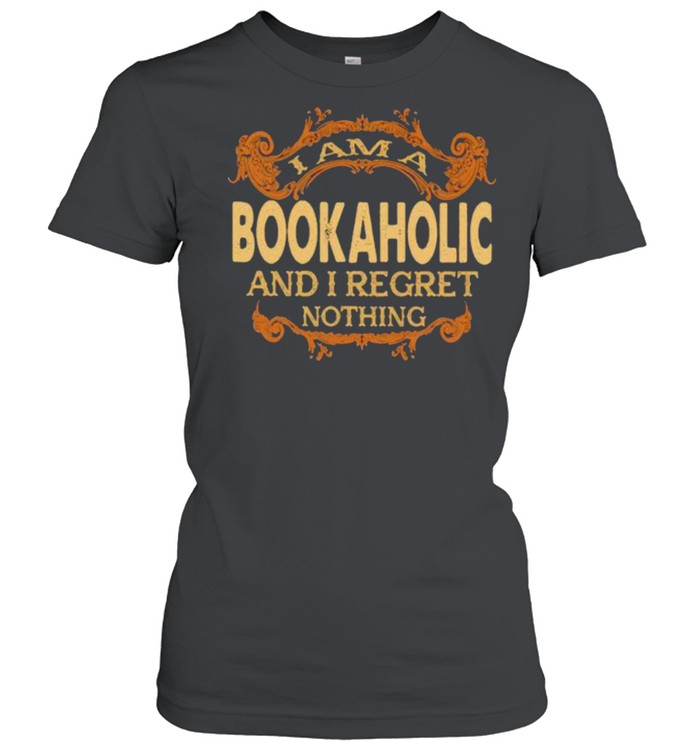 I am a Bookaholic and I regret nothing shirt Classic Women's T-shirt