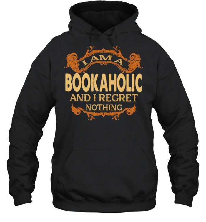 I am a Bookaholic and I regret nothing shirt Unisex Hoodie