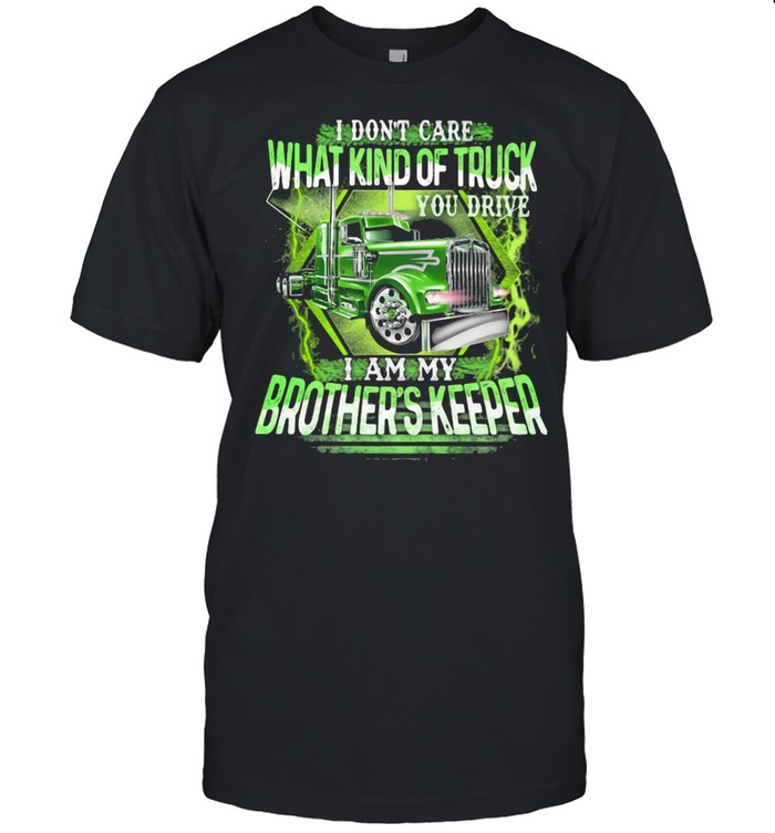 I Don't Care What Kind Of Truck You Drive I Am My Brother's Keeper Classic Men's T-shirt