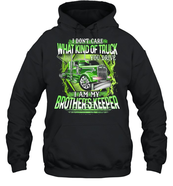 I Don't Care What Kind Of Truck You Drive I Am My Brother's Keeper Unisex Hoodie