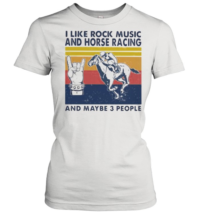 I like rock music and Horse racing And maybe 3 people Vintage shirt Classic Women's T-shirt